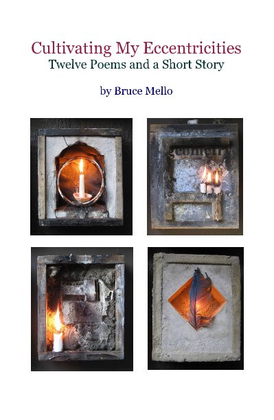 View Cultivating My Eccentricities by Bruce Mello